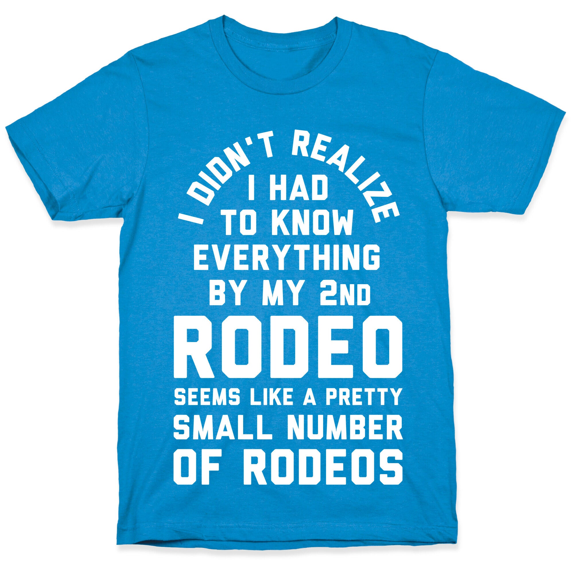 I Didn't Realize I Had to Know Everything By My Second Rodeo T-Shirt